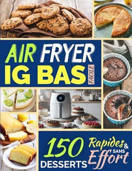 Couverture du livre "Air Fryer IG Bas Facile: 150 Desserts Faciles et Sans Effort"