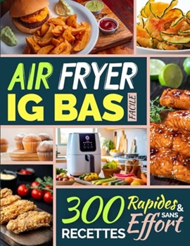 Couverture du livre "Air Fryer IG Bas Facile: 300 Recettes Rapides et Sans Effort"