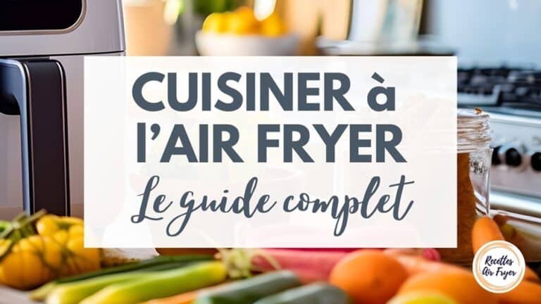 Guide complet de la cuisine à l'Air Fryer avec conseils pratiques, guides de cuisson, recettes et astuces