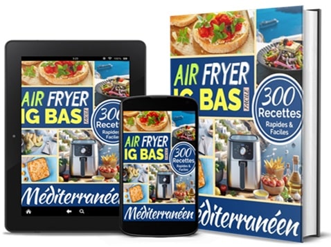 Air Fryer IG Bas Méditerranéen : 300 recettes rapides et faciles