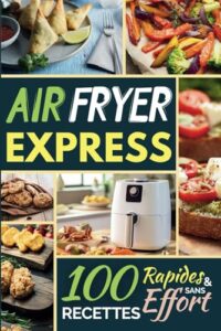 Couverture du livre Air Fryer Express : 100 recettes rapides à l’Air Fryer